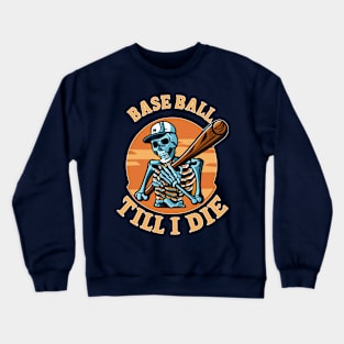 Baseball  Till I Die Skeleton Play Baseball Vintage Retro Crewneck Sweatshirt